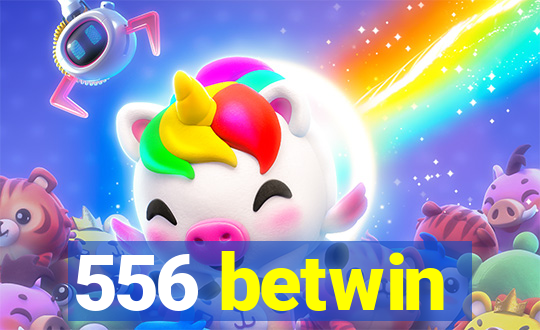 556 betwin